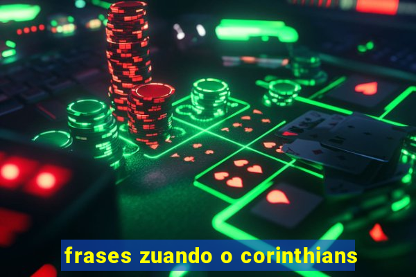 frases zuando o corinthians